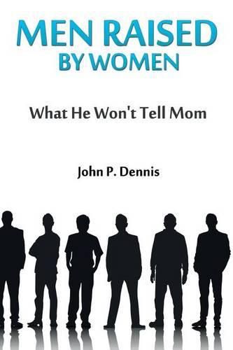 Cover image for Men Raised By Women: What He Won't Tell Mom