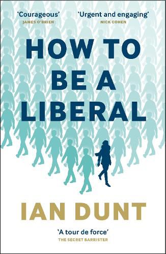 Cover image for How To Be A Liberal: The Story of Freedom and the Fight for its Survival