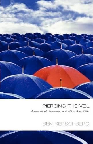 Cover image for Piercing The Veil: A Memoir Of Depression And Affirmation Of Life