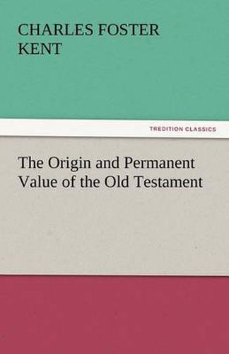 Cover image for The Origin and Permanent Value of the Old Testament