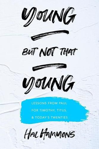 Young But Not That Young: Lessons from Paul for Timothy, Titus, and Today's Twenties