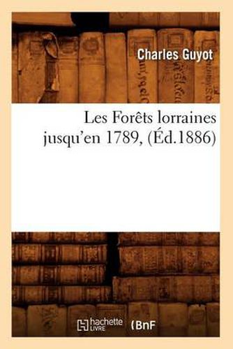 Cover image for Les Forets Lorraines Jusqu'en 1789, (Ed.1886)