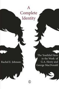 Cover image for A Complete Identity: The Youthful Hero in the Work of G.A. Henty and George MacDonald