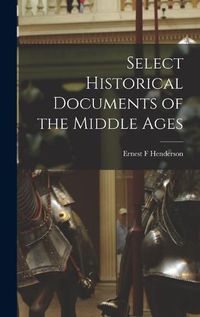 Cover image for Select Historical Documents of the Middle Ages