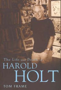 Cover image for The Life and Death of Harold Holt