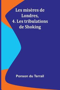 Cover image for Les miseres de Londres, 4. Les tribulations de Shoking