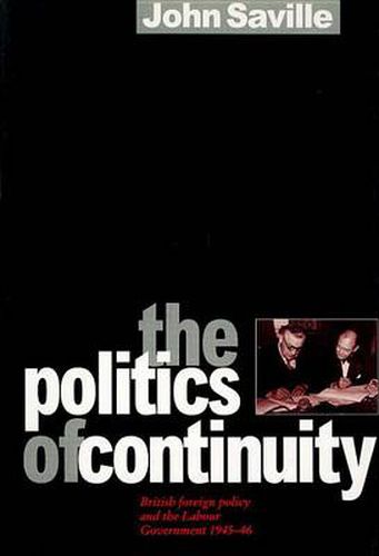 Cover image for The Politics of Continuity: British Foreign Policy and the Labour Government, 1945-6