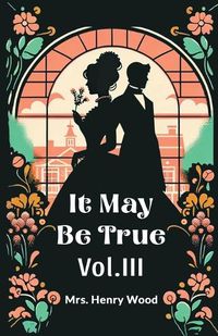 Cover image for It May Be True Vol. III