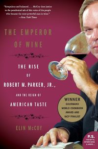 Cover image for The Emperor of Wine: The Rise of Robert M. Parker, Jr., and the Reign of American Taste