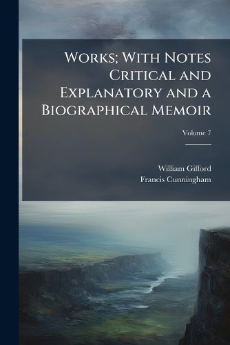 Cover image for Works; With Notes Critical and Explanatory and a Biographical Memoir