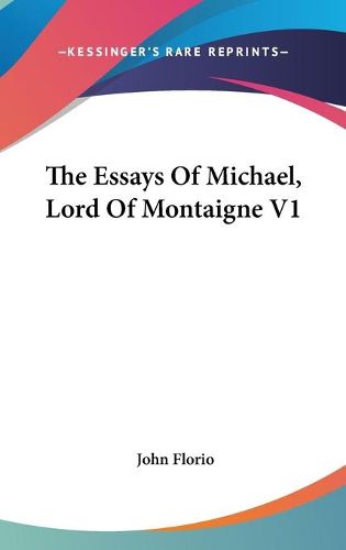 The Essays of Michael, Lord of Montaigne V1