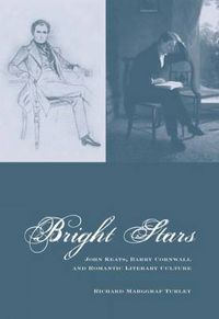 Cover image for Bright Stars: John Keats, Barry Cornwall and Romantic Literary Culture