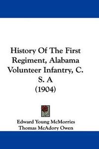 Cover image for History of the First Regiment, Alabama Volunteer Infantry, C. S. a (1904)