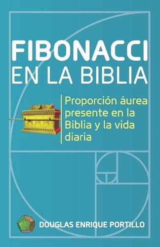 Cover image for Fibonacci en la biblia: Proporcion aurea presente en la biblia y la vida diaria