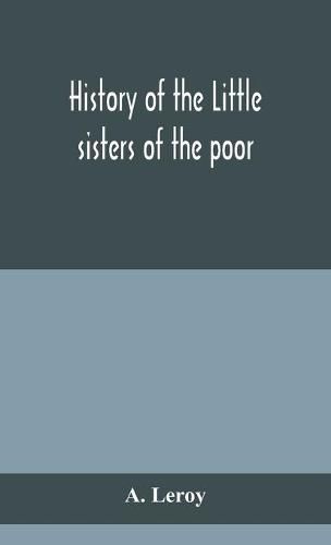 Cover image for History of the Little sisters of the poor