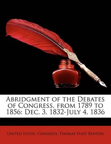 Cover image for Abridgment of the Debates of Congress, from 1789 to 1856: Dec. 3, 1832-July 4, 1836
