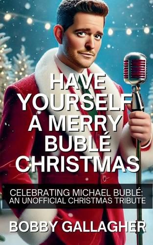 Cover image for Have Yourself A Merry Buble Christmas. Celebrating Michael Buble