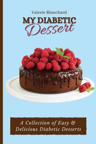 Cover image for My Diabetic Dessert: A Collection of Easy & Delicious Diabetic Desserts