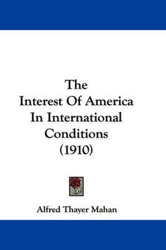 Cover image for The Interest of America in International Conditions (1910)