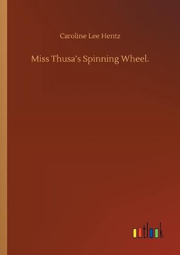 Miss Thusa's Spinning Wheel.