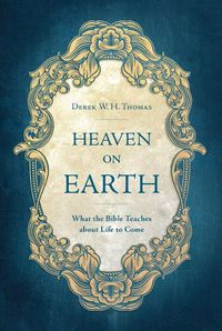 Cover image for Heaven on Earth: What the Bible Teaches about Life to Come