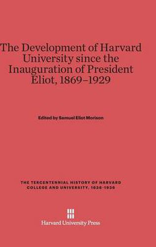 The Development of Harvard University Since the Inauguration of President Eliot, 1869-1929