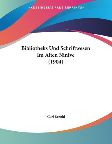 Cover image for Bibliotheks Und Schriftwesen Im Alten Ninive (1904)