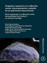 Cover image for Grabados rupestres en La Mancha centro: documentacion y estudio de un patrimonio desconocido: Rock engravings in La Mancha center: documentation and study of an unknown heritage