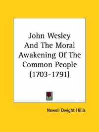 Cover image for John Wesley and the Moral Awakening of the Common People (1703-1791)