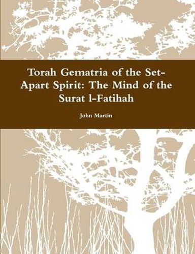 Cover image for Torah Gematria of the Set-Apart Spirit: the Mind of the Surat L-Fatihah