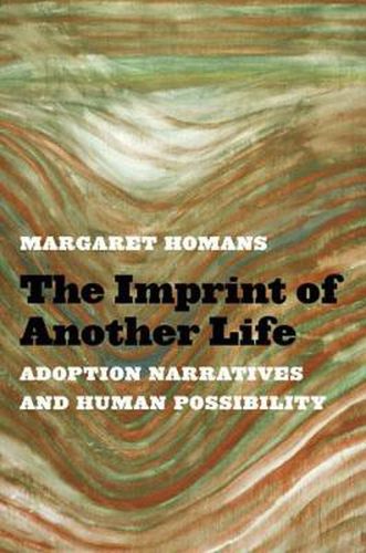 The Imprint of Another Life: Adoption Narratives and Human Possibility