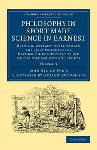 Cover image for Philosophy in Sport Made Science in Earnest: Being an Attempt to Illustrate the First Principles of Natural Philosophy by the Aid of the Popular Toys and Sports