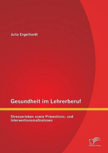 Cover image for Gesundheit im Lehrerberuf: Stresserleben sowie Praventions- und Interventionsmassnahmen