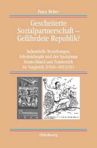 Cover image for Gescheiterte Sozialpartnerschaft - Gefahrdete Republik?: Industrielle Beziehungen, Arbeitskampfe Und Der Sozialstaat. Deutschland Und Frankreich Im Vergleich (1918-1933/39)