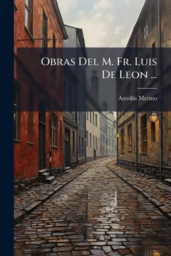 Cover image for Obras del M. Fr. Luis de Leon ...