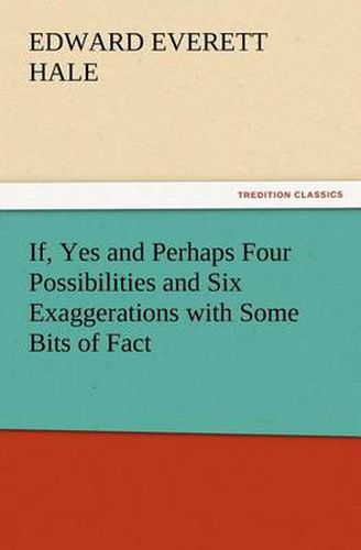 Cover image for If, Yes and Perhaps Four Possibilities and Six Exaggerations with Some Bits of Fact