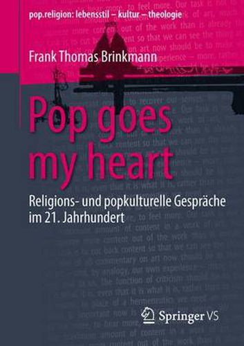 Pop goes my heart: Religions- und popkulturelle Gesprache im 21. Jahrhundert