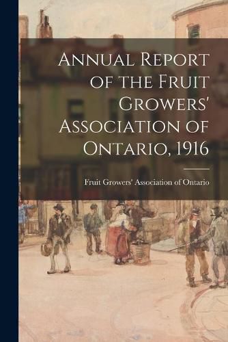 Cover image for Annual Report of the Fruit Growers' Association of Ontario, 1916