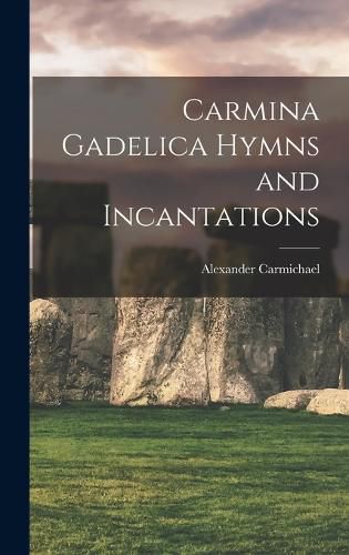 Cover image for Carmina Gadelica Hymns and Incantations