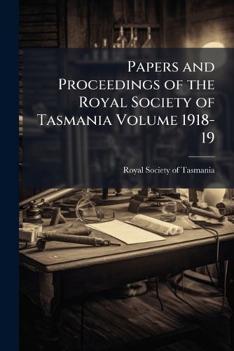 Cover image for Papers and Proceedings of the Royal Society of Tasmania Volume 1918-19