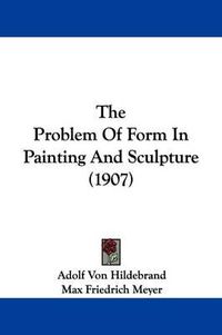 Cover image for The Problem of Form in Painting and Sculpture (1907)