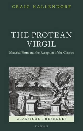 Cover image for The Protean Virgil: Material Form and the Reception of the Classics