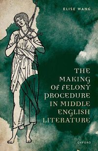 Cover image for The Making of Felony Procedure in Middle English Literature