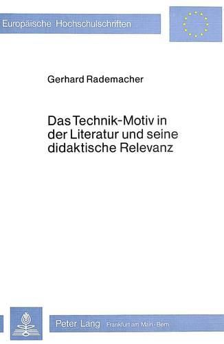 Cover image for Das Technik-Motiv in Der Literatur Und Seine Didaktische Relevanz: Am Beispiel Des Eisenbahngedichtes Im 19. Und 20. Jahrhundert