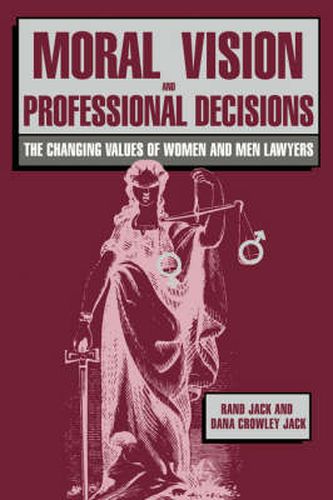 Cover image for Moral Vision and Professional Decisions: The Changing Values of Women and Men Lawyers