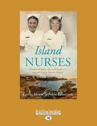 Cover image for Island Nurses: Stories of birth, life and death on remote Great Barrier Island