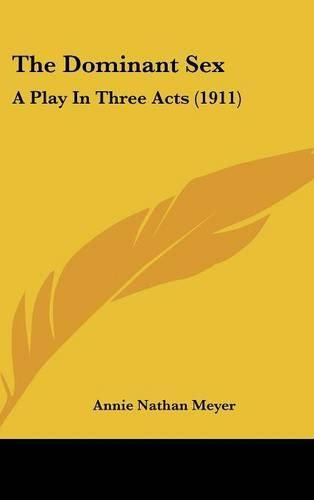 The Dominant Sex: A Play in Three Acts (1911)