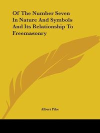 Cover image for Of The Number Seven In Nature And Symbols And Its Relationship To Freemasonry