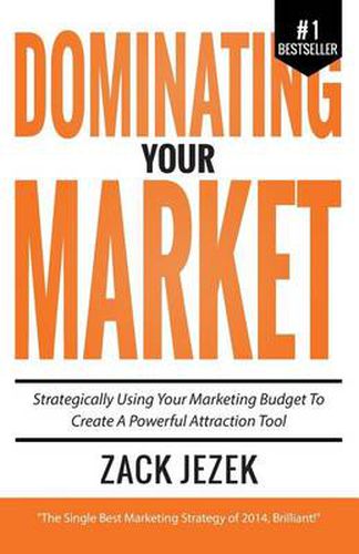 Cover image for Dominating Your Market: Strategically Using Your Marketing Budget to Create a Powerful Attraction Tool