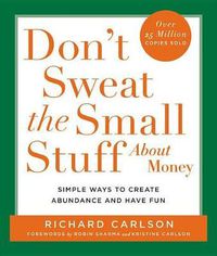 Cover image for Don't Sweat the Small Stuff about Money: Simple Ways to Create Abundance and Have Fun